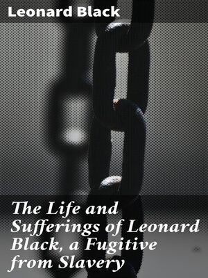 cover image of The Life and Sufferings of Leonard Black, a Fugitive from Slavery